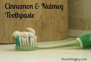 Cinnamon & Nutmeg Toothpaste from NourishingJoy.com